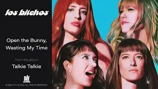 Los Bitchos - Open the Bunny, Wasting My Time (Official Audio)