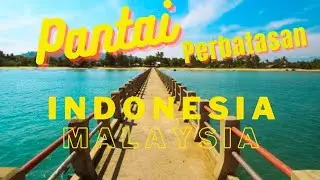 Perbatasan Indonesia- Malaysia~ Pantai Temajuk
