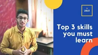 Top 3 Skills You Must Learn | IN 2021|