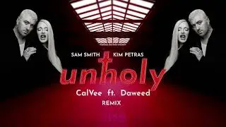 Sam Smith, Kim Petras - Unholy ( CalVee ft. Daweed Remix)