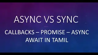 ASYNC VS SYNC JS - Callbacks, Promises, Async Await Explained in TAMIL.