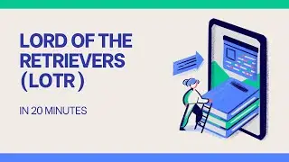 Lord of the Retrievers (LOTR) in 20 Minutes