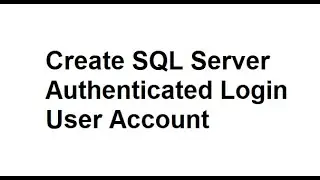 How to Create SQL Server Authenticated Login User Account  in SQL Server|| Microsoft SQL Server