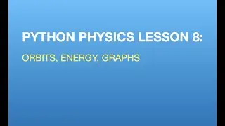 Python Physics Lesson 8: Orbits, Energy, and Graphs