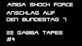 Amiga Shock Force -  anschlag auf den Bundestag 7 | 22 GABBA Tapes 4#
