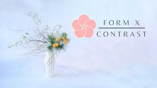 Ikebana Elements 3- Form X Contrast (Abridged version)  @Ikebana Dojo