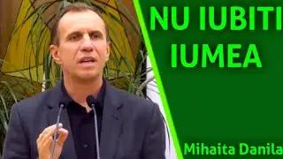 Mihaita Danila - Nu iubiti Lumea! | Predici 2021