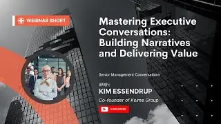 Mastering Executive Conversations: Building Narratives and Delivering Value