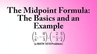The Midpoint Formula: The Basics and an Example (a MATH 1010 Problem)