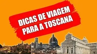 DICAS DE VIAGEM PARA A TOSCANA