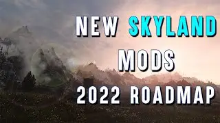 New Skyland Mods for Skyrim - 2022 Mod Roadmap