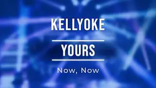 Kellyoke | Yours (Now, Now)