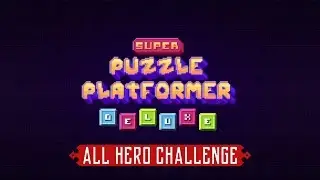 Super Puzzle Platformer Deluxe - All Hero Challenges