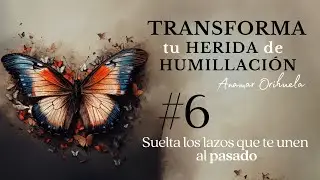 ¿Quieres saber el ORIGEN de tus HERIDAS de HUMILLACIÓN? Transforma tu herida de HUMILLACIÓN