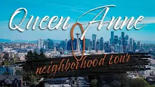 QUEEN ANNE || Seattle Neighborhood Tour