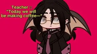“ Today, we will be making coffee—“