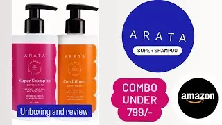 ARATA SUPER SHAMPOO AND CONDITIONER REVIEW | UNBOXINGWORLDD