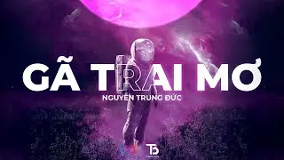 GÃ TRAI MƠ - Nguyễn Trung Đức | Official MV Lyrics