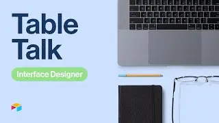 Table Talk #9: Interface Designer | Airtable