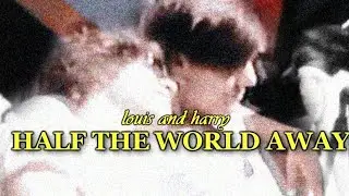 Harry and Louis || Half the World Away | Larry Stylinson