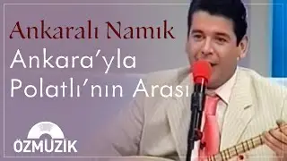 Ankaralı Namık - Ankara'yla Polatlı'nın Arası (Official Music Video)