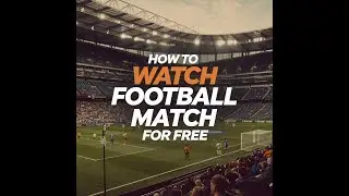 How to watch Football match online FREE