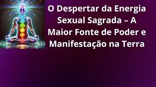 a maior fonte de energia sagrada é a sexual