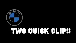 BMW - Two Quick Clips
