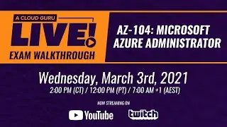 A Cloud Guru Live:  Azure Exam Question Walkthrough (AZ-104 Microsoft Azure Administrator)
