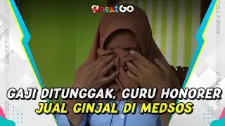 Guru Honorer Nekat Jual Ginjalnya Ramai di Media Sosial | Onext GO