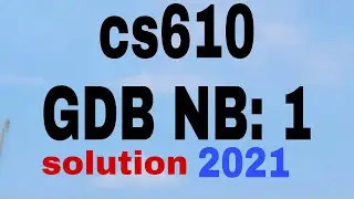cs610 gdb solution 2021 / cs610 solution with file