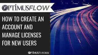 Optimus Flow - How to Create an Account and Manage Licenses for new Users