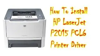 How To Install  HP LaserJet P2015 PCL6 Printer Drivers