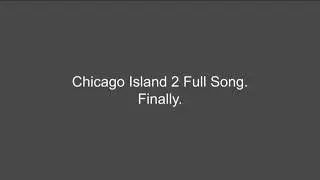 Chicago Island 2 - Full Song (Finally.)