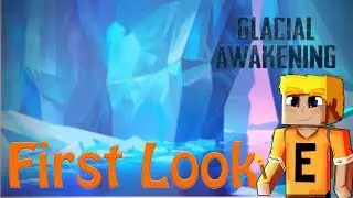 Glacial Awakening - First Look
