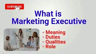 Marketing executive | what is marketing executive | roles and responsibilities | job description