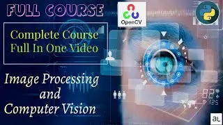 Full Course Image Processing and OpenCV | Python and OpenCV in Hindi| Complete Course in one Video