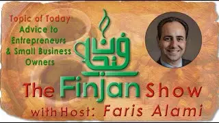 The Finjan Show: Advice to Entrepreneurs & Small Business Owners