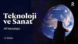 Teknoloji ve Sanat | XR Teknolojisi | 12. Bölüm @trt2