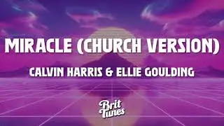 Calvin Harris & Ellie Goulding - Miracle (Church Version) (Lyrics)