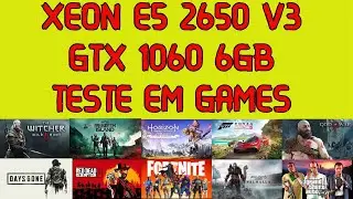XEON E5 2650 V3 GTX 1060 6GB TESTE EM JOGOS