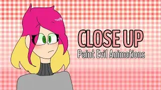 Close Up • Animation meme • Paint Evil Animations