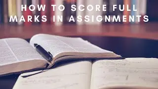 How to Score Full Marks in Assignments...