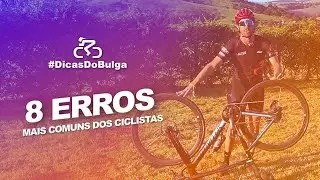 #DicasDoBulga - 8 Erros Mais Comuns dos Ciclistas