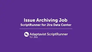 Issue Archiving Job | ScriptRunner for Jira Data Center