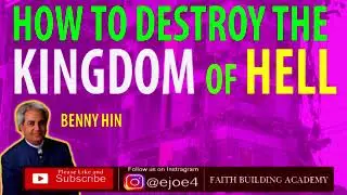HOW TO DESTROY THE KINGDOM OF HELL | PASTOR BENNY HINN