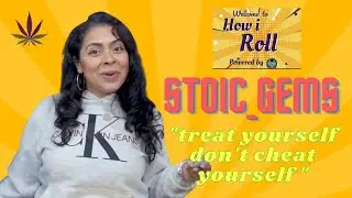 HOW I ROLL - GUEST STOIC_GEMS - TREAT YOURSELF  [Season 1 - Episode 3]