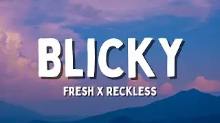 Fresh X Reckless - BLICKY (Lyrics)