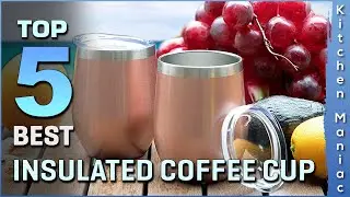 Top 5 Best Insulated Coffee Cups Review in 2023 | Best Insulated Coffee Mugs