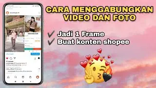 Cara Menggabungkan Foto Dan Video Dalam Satu Frame